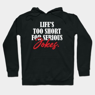 Life's Too Short for Serious Jokes Hoodie